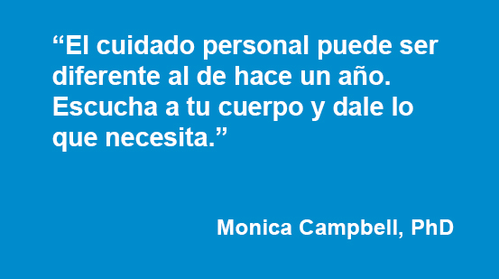 El cuidado personal puede ser diferente al de hace un año. Escucha a tu cuerpo y dale lo que necesita