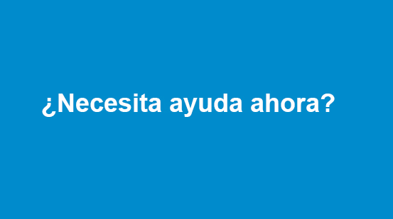 ¿Necesita ayuda ahora?